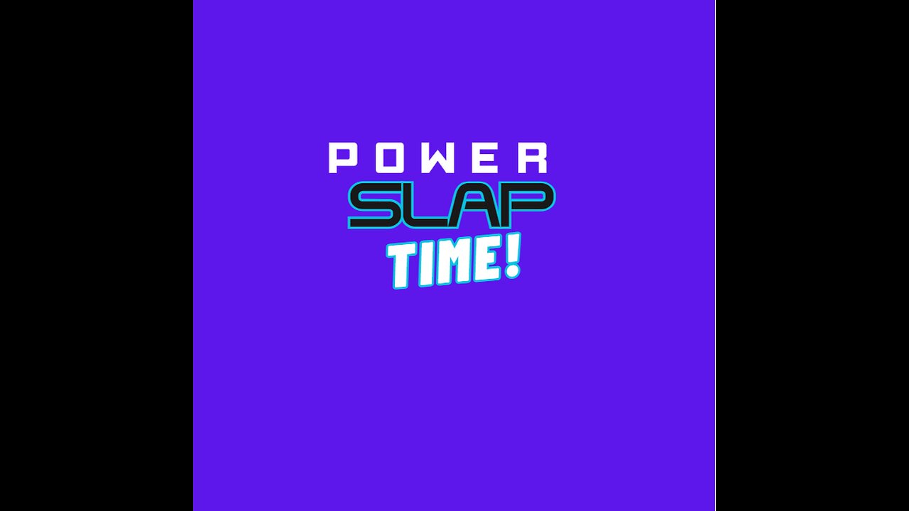 POWER SLAP TIME!