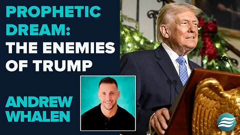 Andrew Whalen Prophetic Dream: The Enemies Of Trump | Dec 9 2025