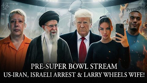 Pre-Super Bowl Stream: US-Iran War Plan, Israeli Arrested w/ Bio Weapons, Larry Wheels Wife L?