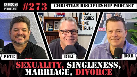 Sexuality, Singleness, Marriage, Divorce | RIOT Podcast Ep 273 | Christian Discipleship Podcast