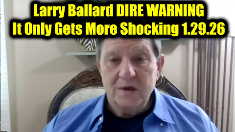 Larry Ballard DIRE WARNING 1.29.26 - It Only Gets More Shocking