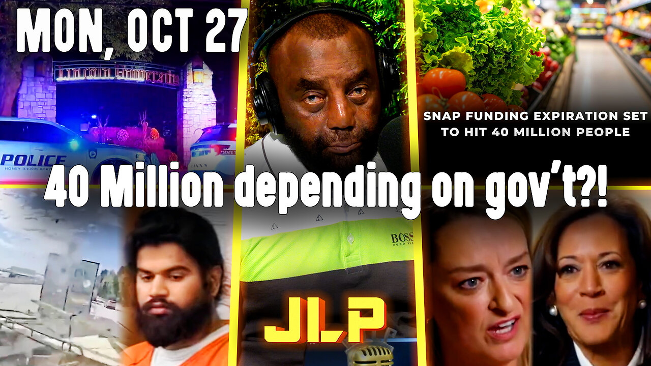 40 Million depending on gov't?! | JLP Mon 10-27-25