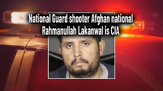 National Guard shooter Afghan national Rahmanullah Lakanwal is CIA