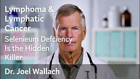 Dr. Joel Wallach on Lymphoma & Lymphatic Cancer: Selenium Deficiency Is the Hidden Killer