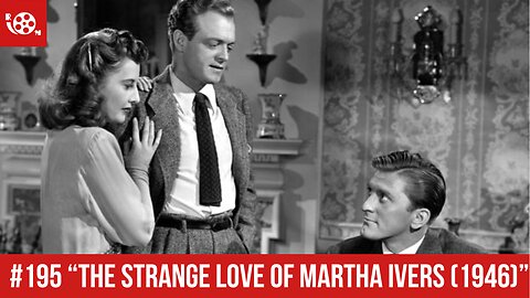 #195 "The Strange Love of Martha Ivers (1946)" Review