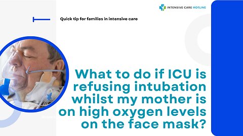 What to Do if ICU is Refusing Intubation Whilst My Mother is on High Oxygen Levels on the Face Mask?