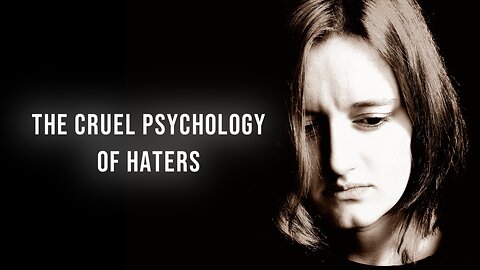 The Cruel Psychology Of Haters