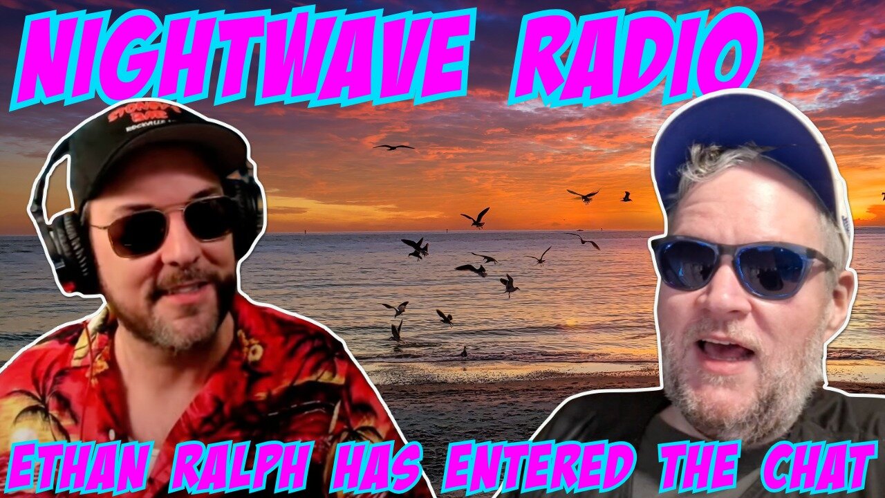 Nightwave Radio: Ethan Ralph Has Entered the Chat 10/18/25