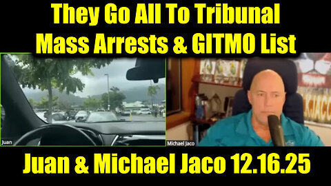 Juan O Savin & Michael Jaco HUGE Intel 12.16.25 - Mass Arrests and GITMO List Check