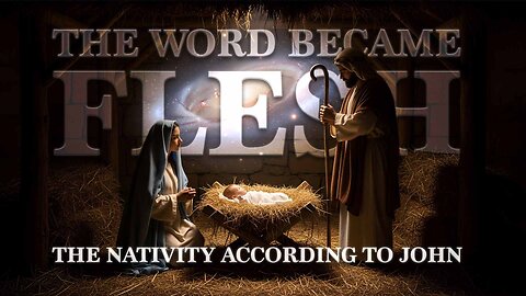 "The Word Became Flesh": The Nativity According to John December 17, 2025