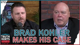 Truth Hurts #272 - Brad Kohler Makes His Case