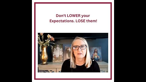 Don't LOWER your Expectations. LOSE them!