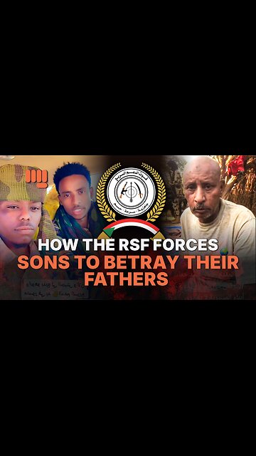 HOW THE RSF FORCES SONS TO BETRAY THEIR FATHERS