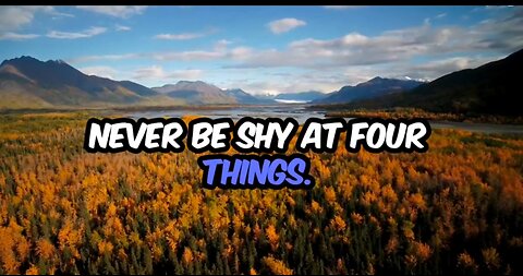 NEVER BE SHY AT FOUR THINGS ! #quotes