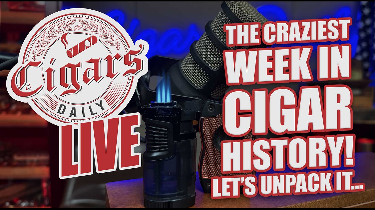 Cigars Daily LIVE 406 (The Craziest Week In Cigar History! Let's Unpack It)
