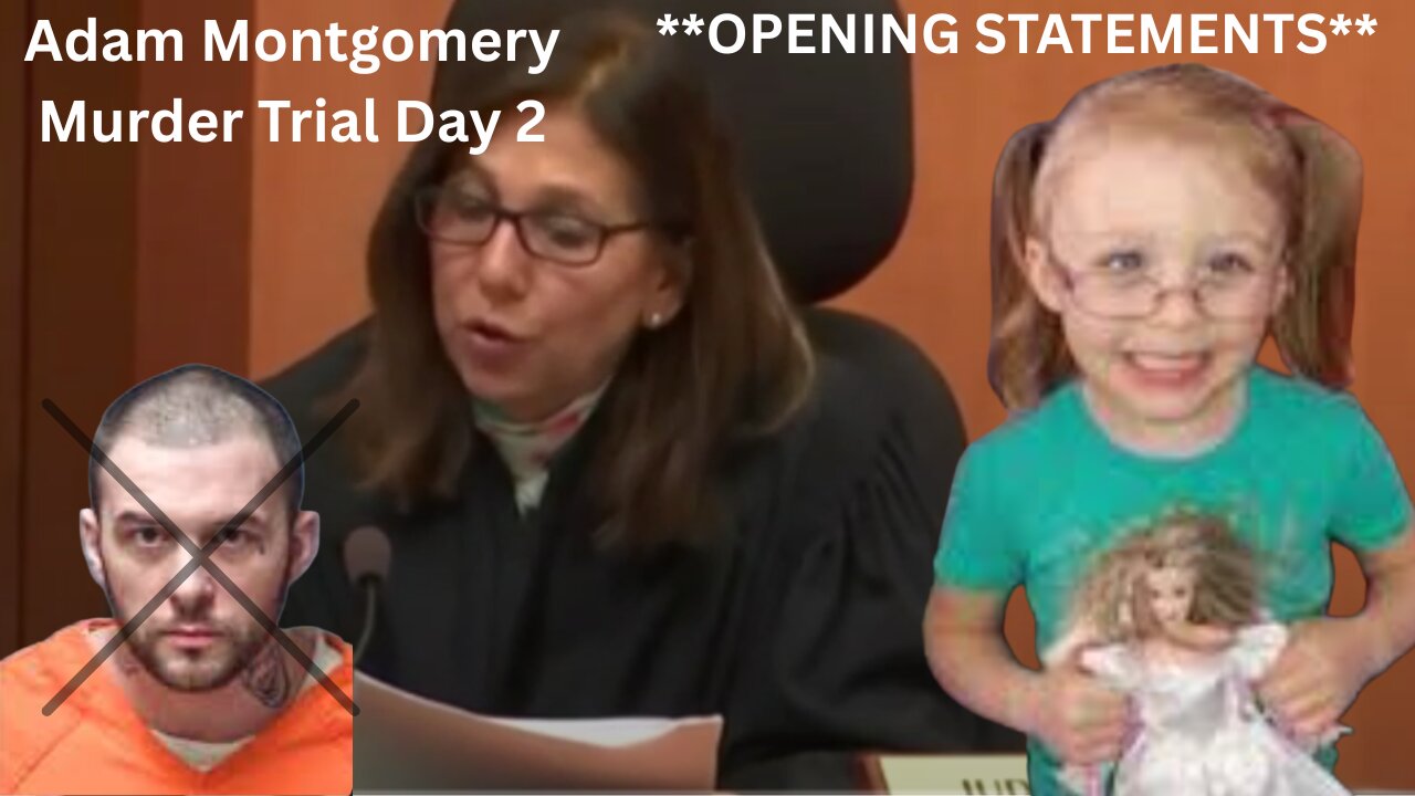 Day 2 **OPENINGS** Adam Montgomery Murder Trial -- ~~JUSTICE for HARMONY~~