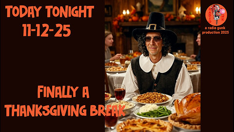 Today Tonight - Nov 12 - FINALLY a Thanksgiving break from Howard Stern.