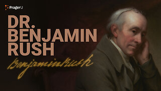 Road to Liberty: Dr. Benjamin Rush | The White House Founders Museum | PragerU