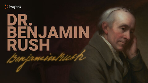 Road to Liberty: Dr. Benjamin Rush | The White House Founders Museum | PragerU