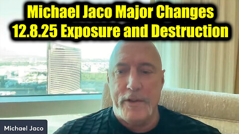 Michael Jaco Major Changes 12.8.25 - Exposure and Destruction