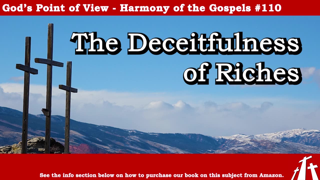 Harmony of the Gospels #110 - The Deceitfulness of Riches || God's Point of View