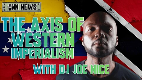 INN News 180 | THE AXIS OF WESTERN IMPERIALISM, US ATTACKS VENEZUELA, With DJ Joe Nice