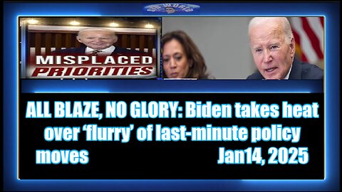 ALL BLAZE, NO GLORY Biden takes heat over ‘flurry’ of last-minute policy moves