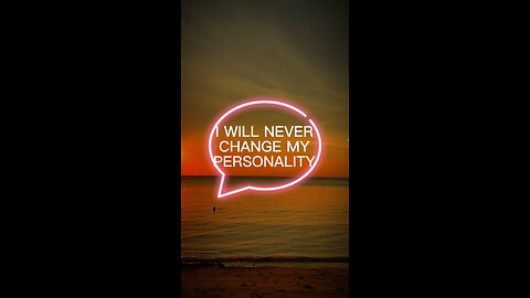 I will never change my personality