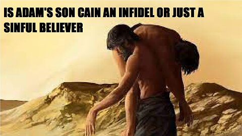 Is Adam's (AS) son Cain an infidel or just a sinful believer