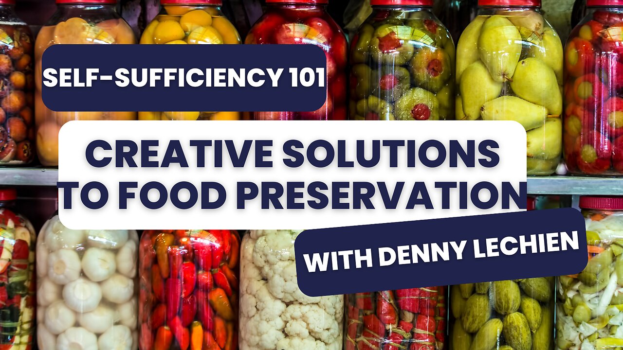 Self-Sufficiency 101 - Creative Solutions to Food Preservation with Denny