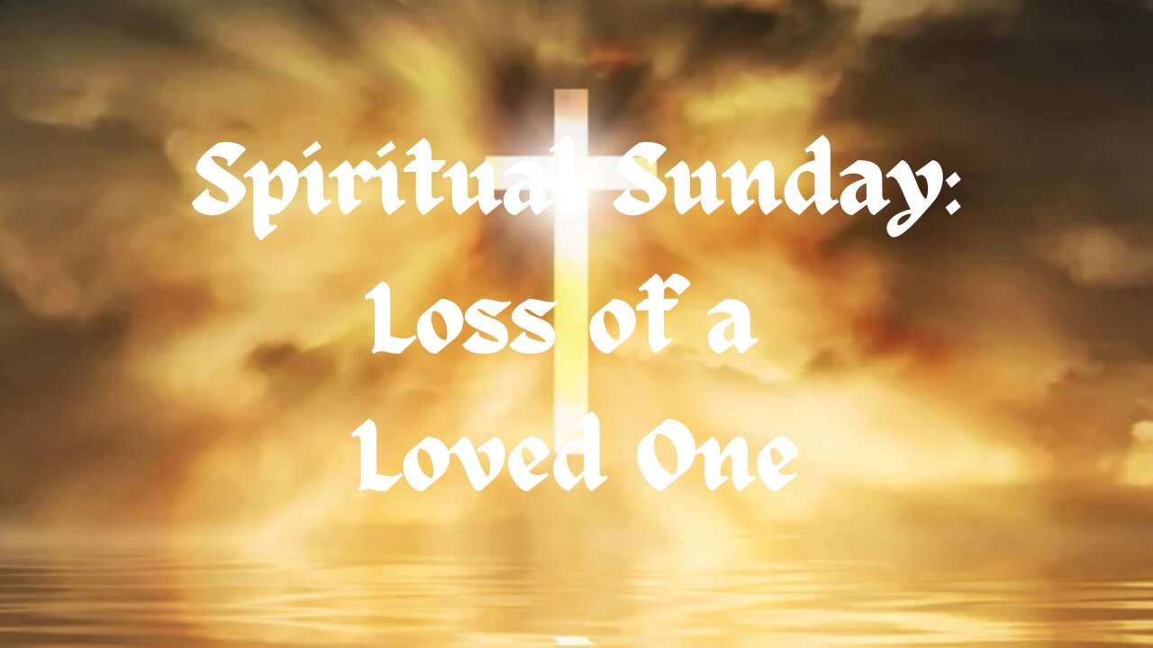 Spiritual Sunday: Loss of a Loved One