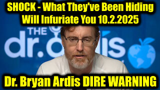 Dr. Bryan Ardis DIRE WARNING 10.2.25 - What They've Been Hiding Will Infuriate You!
