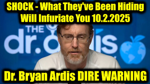 Dr. Bryan Ardis DIRE WARNING 10.2.25 - What They've Been Hiding Will Infuriate You!