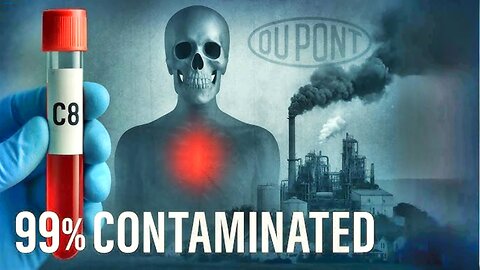 How the DuPont Corporation Poisoned 99% of the World