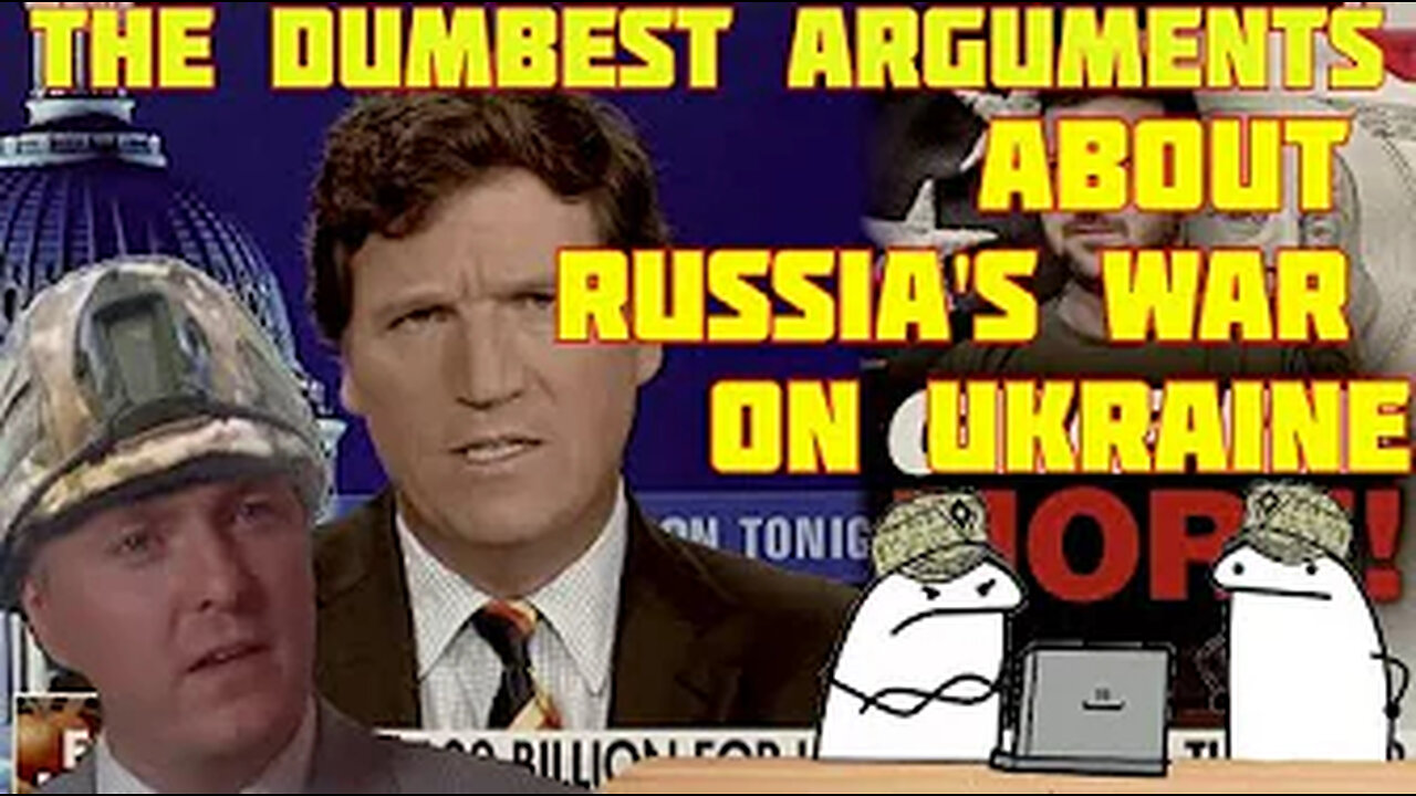 The Dumbest Arguments About Russia's War on Ukraine -wjU-ve4Pn4k