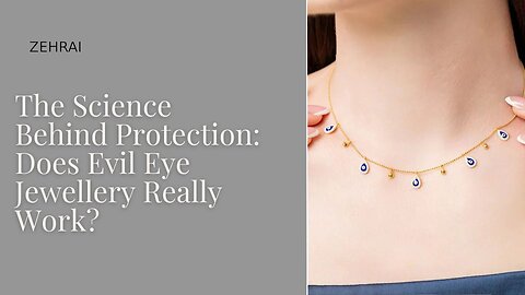 The Science Behind Protection: Does Evil Eye Jewellery Really Work?