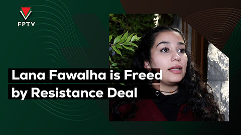 Lana Fawalha is Freed by Resistance Deal