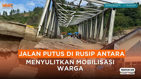 Jalan Putus di Rusip Antara Menyulitkan Mobilisasi Warga | Liputan Bencana