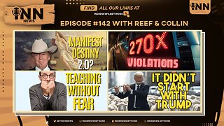 INN News #142 | MANIFEST DESTINY 2.0, 270X VIOLATIONS, TEACHING W/O FEAR, IT DIDN’T START WITH TRUMP