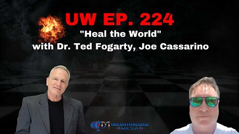 "Heal the World" with Dr. Ted Fogarty, Joe Cassarino | Unrestricted Warfare Ep. 224