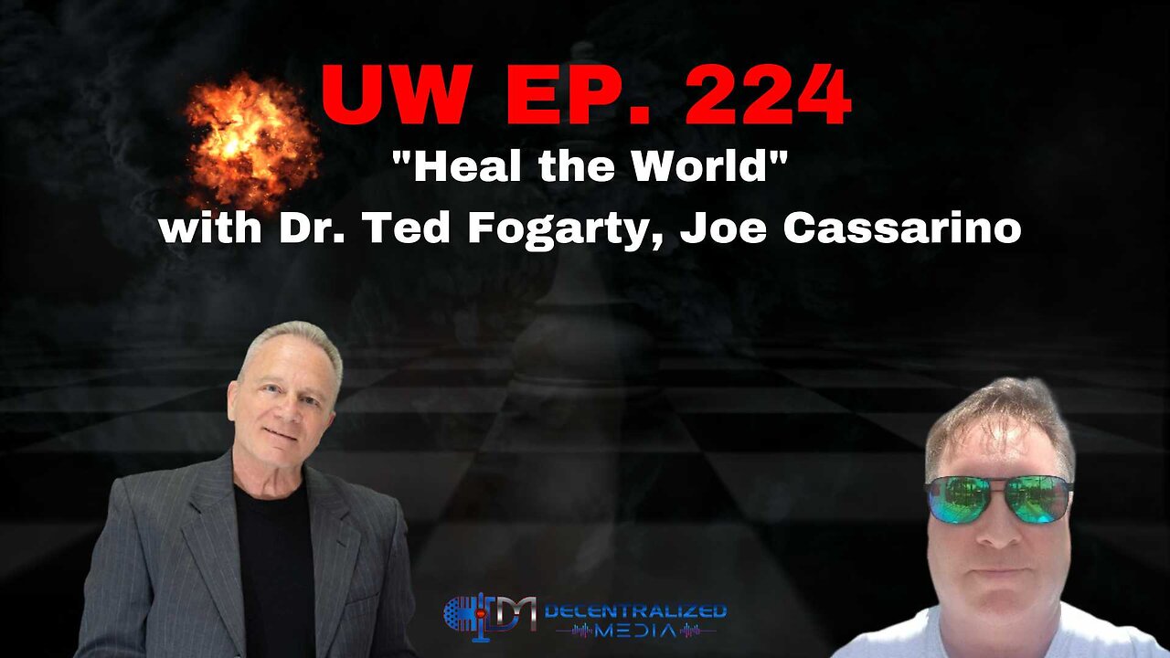 "Heal the World" with Dr. Ted Fogarty, Joe Cassarino | Unrestricted Warfare Ep. 224