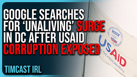 Google Searches For ‘Unaliving’ SURGE In DC After USAID Corruption Exposed | Tim Cast