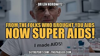 FROM THE FOLKS WHO BROUGHT YOU AIDS; NOW SUPER AIDS! - DR. LEN HOROWITZ