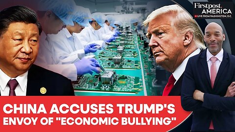 China Accuses Trump's Envoy of "Economic Bullying" over Mexico Semiconductors | Firstpost America