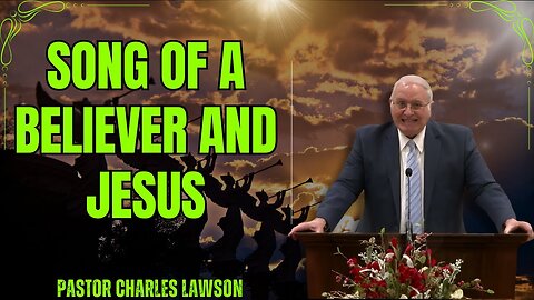 Song of a Believer and Jesus - Pastor Charles Lawson