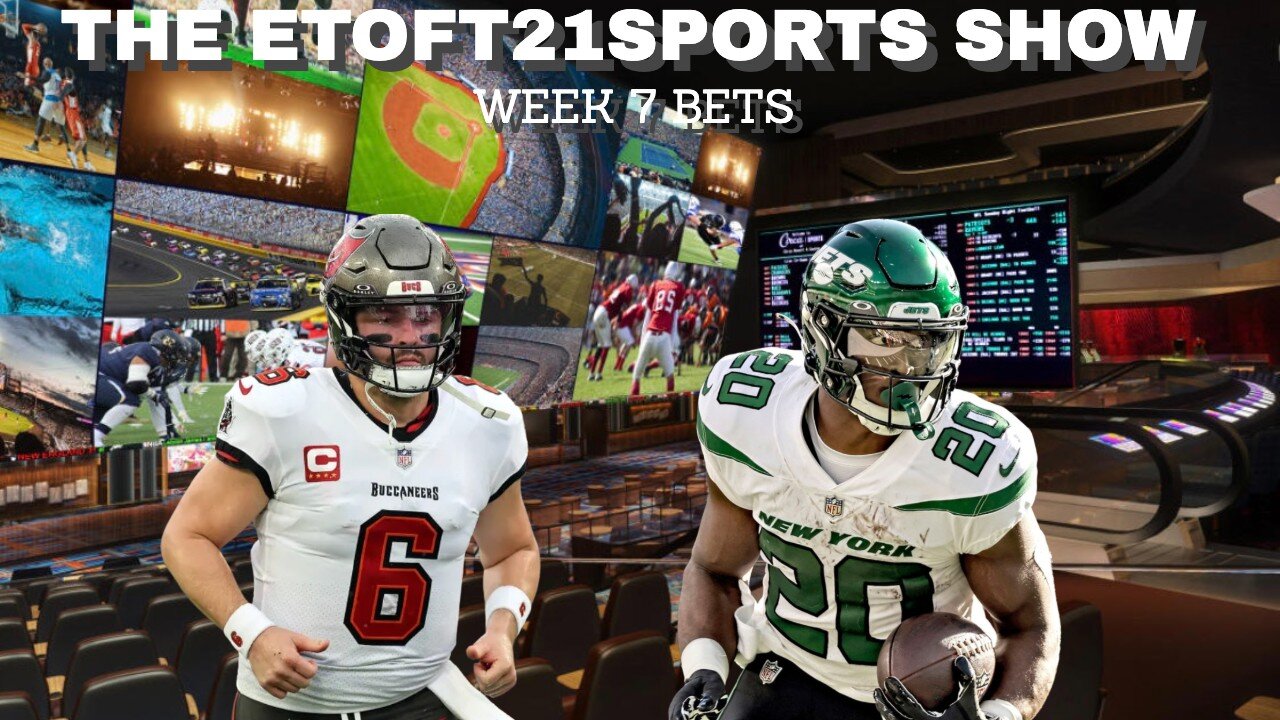 Etoft21sports Show-Week 7 bets