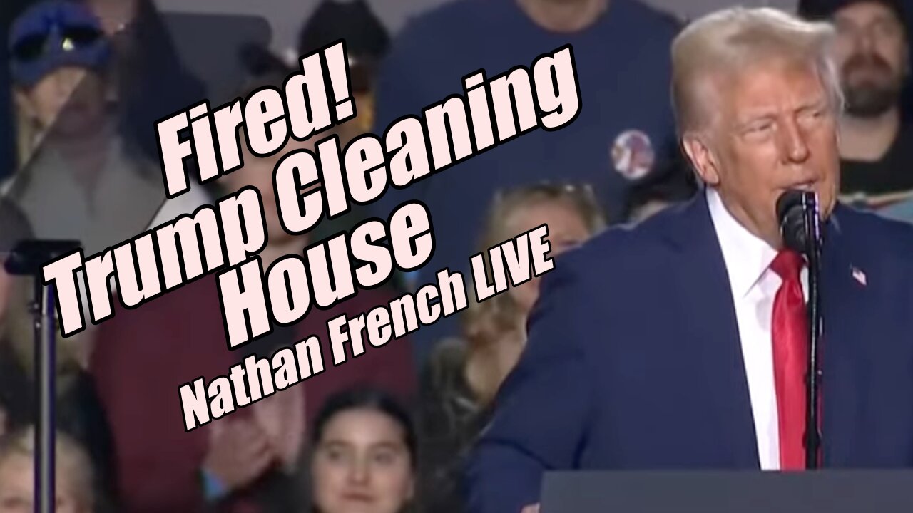 Fired! Trump Cleaning House. Nathan French LIVE. B2T Show, Jan 27, 2025