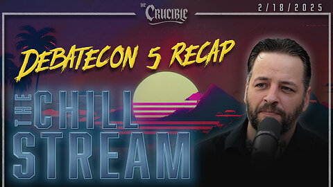 ChillStream: 2/18/25 DebateCon 5 Recap