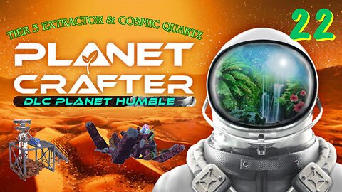 Tier 3 Extractor & Cosmic Quartz - Planet Crafter/Planet Humble Episode 22