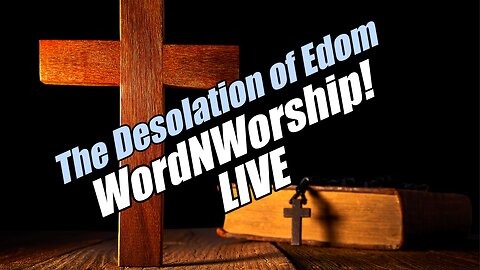 The Desolation of Edom - Wednesday WordNWorship LIVE! B2T Ministries. Oct 15, 2025